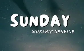 Sunday Worship Service Sunday Worship Service